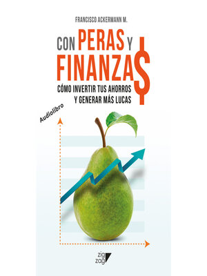 cover image of Con Peras y Finanzas--Cómo invertir tus ahorros y generar más lucas